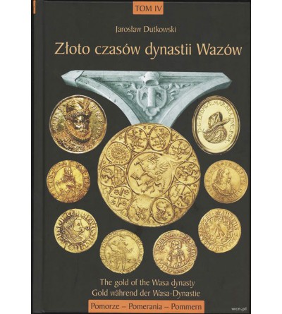 The Gold of the Wasa dynasty, J. Dutkowski. Volume IV, Pomerania (Pommern), Gdansk 2018