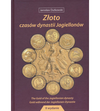Złoto czasów dynastii Jagiellonów, wydanie II. Gdańsk 2019, Jarosław Dutkowski