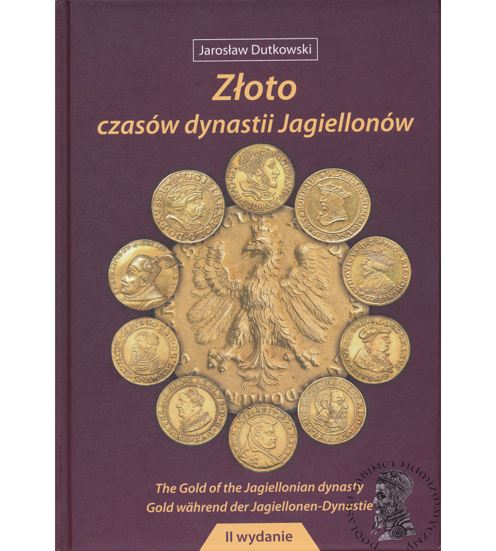 Gold of the Jagiellonian Dynasty, 2nd edition. Gdańsk 2019, Jarosław Dutkowski Gold of the Jagiellonian Dynasty, 2nd edition. Gdańsk 2019, Jarosław Dutkowski