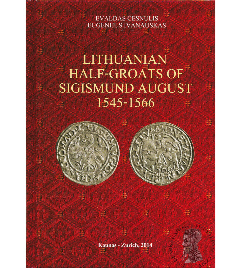 Katalog półgroszy Zygmunta II Augusta 1545-1566. Cesnulis, Ivanauskas. Kaunas - Zurich 2014 Katalog półgroszy Zygmunta II Augusta 1545-1566. Cesnulis, Ivanauskas. Kaunas - Zurich 2014