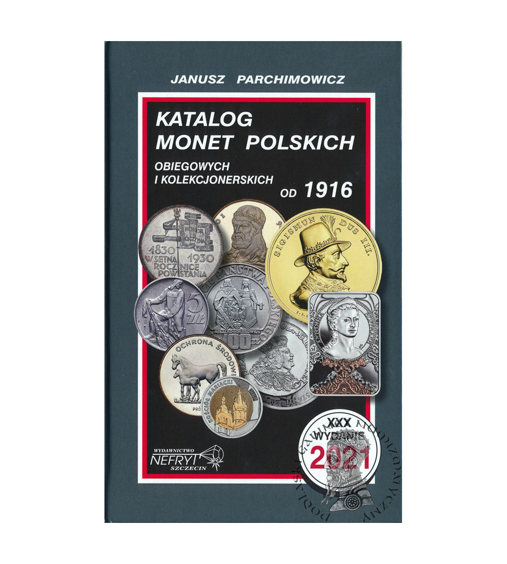 Katalog monet polskich , obiegowych i kolekcjonerskich od 1916 (wydanie XXX / 2021) - J. Parchimowicz Katalog monet polskich , obiegowych i kolekcjonerskich od 1916 (wydanie XXX / 2021) - J. Parchimowicz