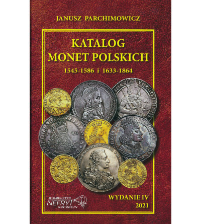 Katalog monet polskich 1545-1586 i 1633-1864, J. Parchimowicz - Nefryf 2021