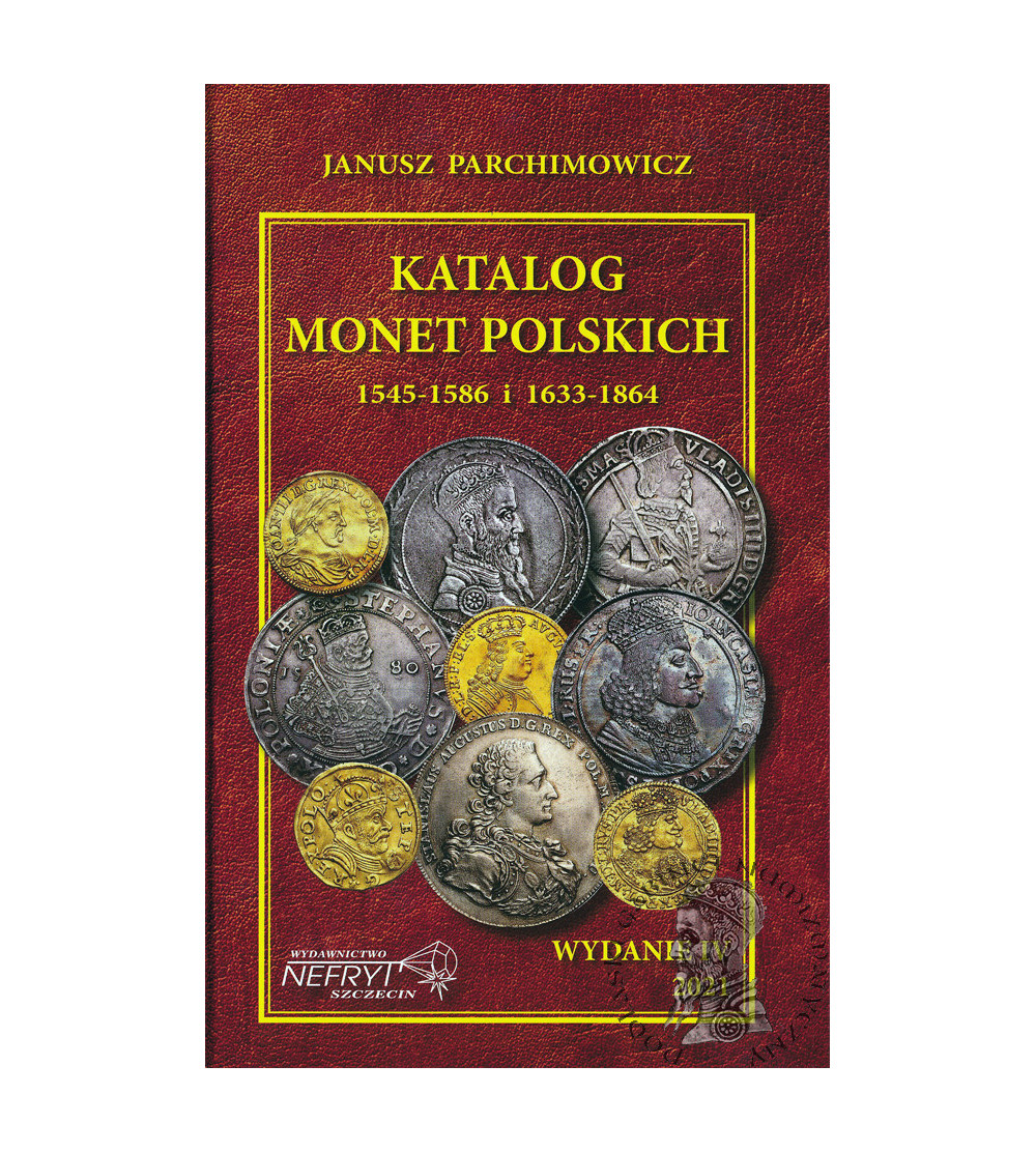 Katalog monet polskich 1545-1586 i 1633-1864, J. Parchimowicz - Nefryf 2021 Katalog monet polskich 1545-1586 i 1633-1864, J. Parchimowicz - Nefryf 2021