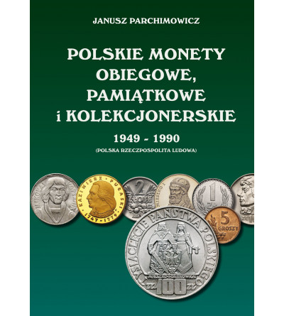 J. Parchimowicz, POLSKIE MONETY OBIEGOWE, PAMIĄTKOWE i KOLEKCJONERSKIE 1949-1990, (POLSKA RZECZPOSPOLITA LUDOWA)