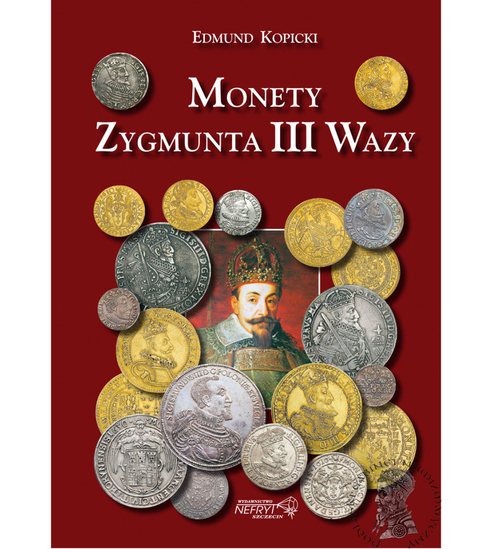 Edmund Kopicki, MONETY ZYGMUNTA III WAZY 1587-1632, Nefryt 2021