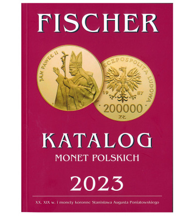 Fischer. Katalog Monet Polskich 2023 (XX, XIX w. i monety koronne Stanisława Augusta Poniatowskiego)