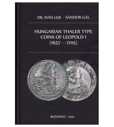 Dr. Ivan Lux - Sandor Gal. Hungarian Thaler Type Coins of Leopold I (1657-1705). 2021