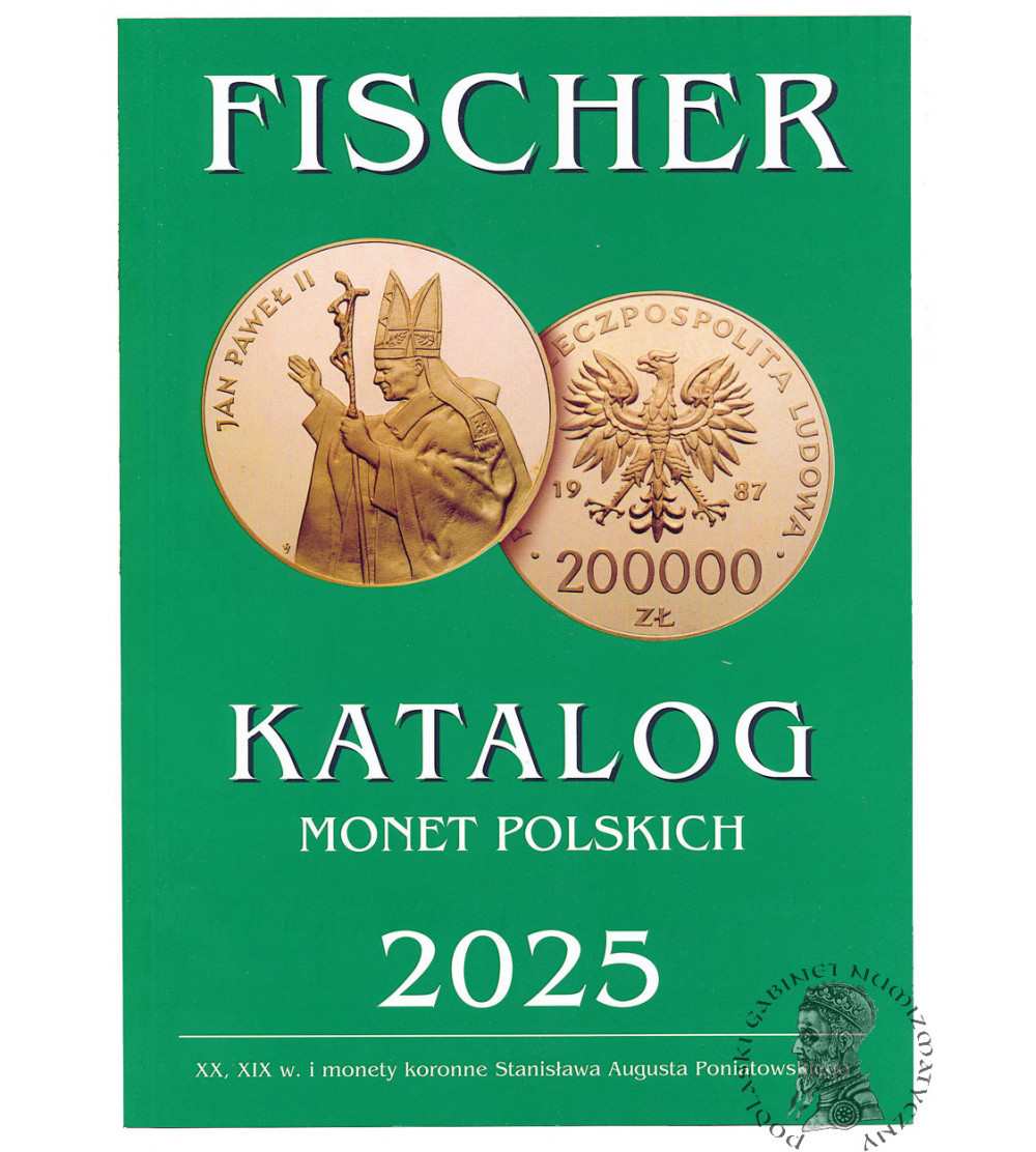 Fischer. Katalog Monet Polskich 2025 (XX, XIX w. i monety koronne Stanisława Augusta Poniatowskiego)