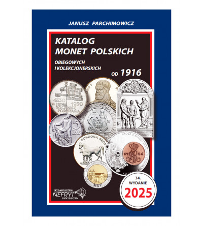 J. Parchimowicz. Katalog monet polskich obiegowych i kolekcjonerskich od 1916. Wydanie 34 / 2025